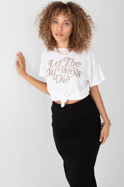 STEAL THIS TEE- LET THE OLD WAYS DIE